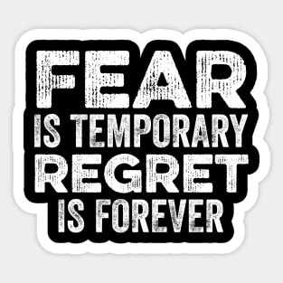 Fear Is Temporary Regret Is Forever Sticker